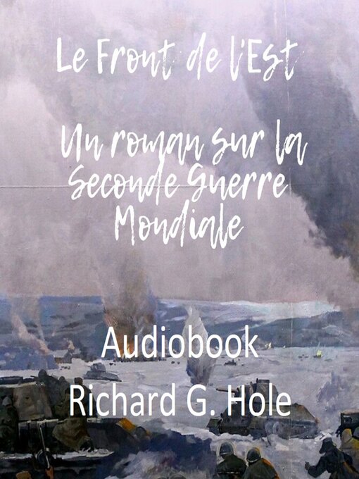 Title details for Le Front de l'Est. Un roman sur la Seconde Guerre Mondiale by Richard G. Hole - Available